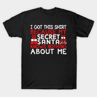 I Got This Shirt Because My Secret Santa Knows Nothing About Me T-Shirt